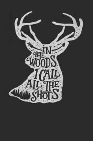 Cover of In The Woods I Call All The Shots