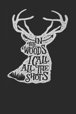 Book cover for In The Woods I Call All The Shots