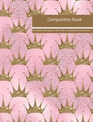 Book cover for Composition Book 100 Sheets/200 Pages/7.44 X 9.69 In. College Ruled/ Gold Crown