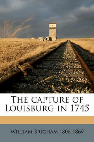 Cover of The Capture of Louisburg in 1745