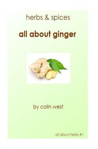 Cover of Herbs and Spices - All About Ginger