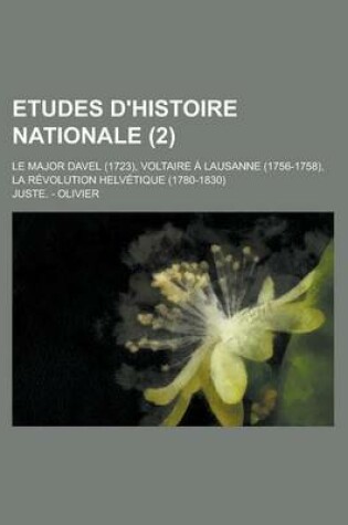 Cover of Etudes D'Histoire Nationale; Le Major Davel (1723), Voltaire a Lausanne (1756-1758), La Revolution Helvetique (1780-1830) (2)