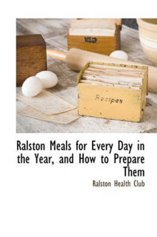 Cover of Ralston Meals for Every Day in the Year, and How to Prepare Them