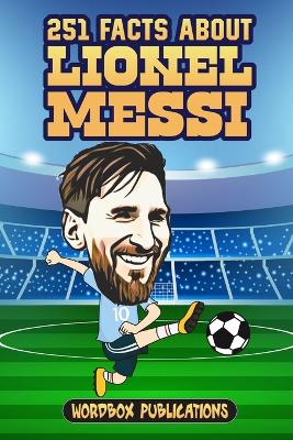 Book cover for 251 Facts About Lionel Messi