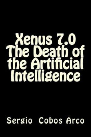 Cover of Xenus 7.0 the Death of the Artificial Intelligence