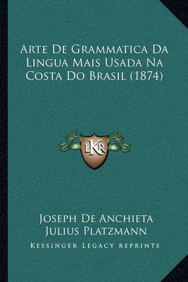 Book cover for Arte de Grammatica Da Lingua Mais Usada Na Costa Do Brasil (1874)