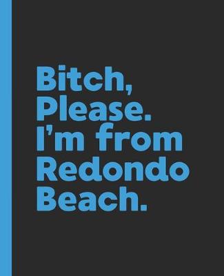 Book cover for Bitch, Please. I'm From Redondo Beach.