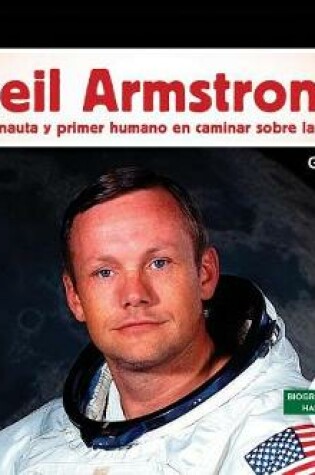 Cover of Neil Armstrong: Astronauta Y Primer Humano En Caminar Sobre La Luna (Neil Armstrong: Astronaut & First Human to Walk on the Moon)