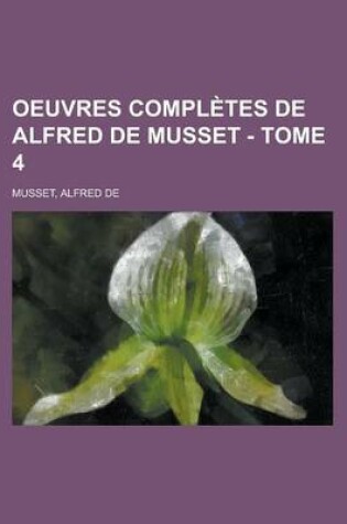 Cover of Oeuvres Completes de Alfred de Musset - Tome 4