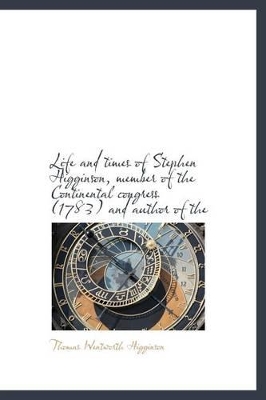 Book cover for Life and Times of Stephen Higginson, Member of the Continental Congress (1783) and Author of the