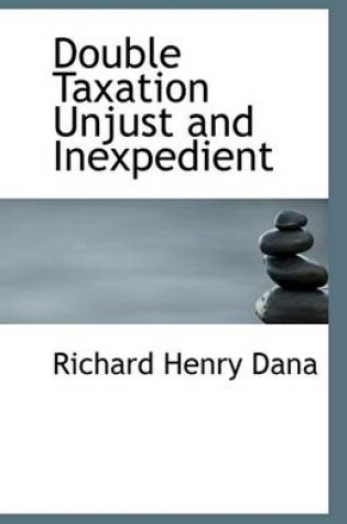 Cover of Double Taxation Unjust and Inexpedient