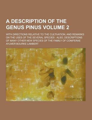 Book cover for A Description of the Genus Pinus; With Directions Relative to the Cultivation, and Remarks on the Uses of the Several Species