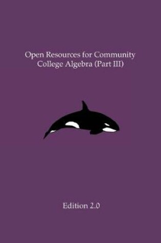 Cover of Open Resources for Community College Algebra (Part III)