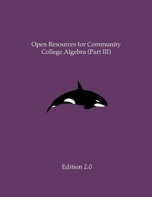 Book cover for Open Resources for Community College Algebra (Part III)