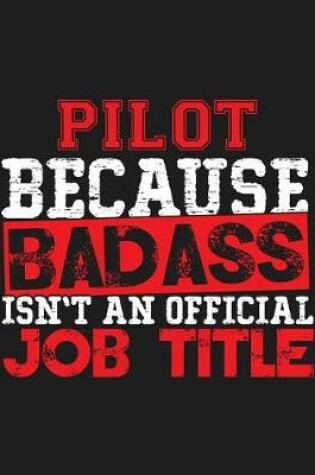 Cover of Pilot Because Badass Isn't an Official Job Title