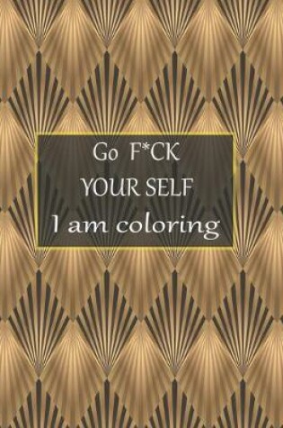 Cover of Go fuck your self I am coloring
