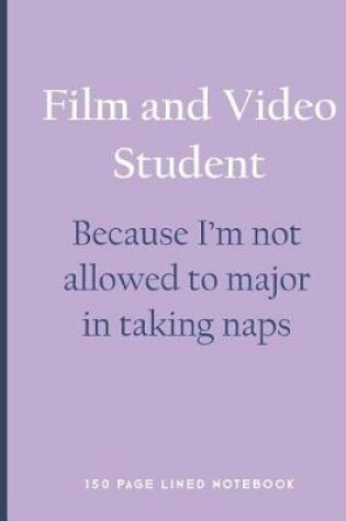 Cover of Film and Video Student - Because I'm Not Allowed to Major in Taking Naps