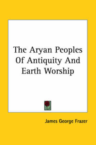 Cover of The Aryan Peoples of Antiquity and Earth Worship