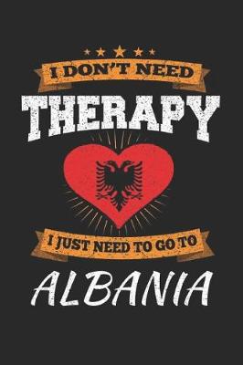 Book cover for I Don't Need Therapy I Just Need To Go To Albania