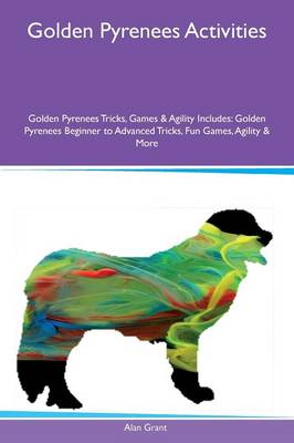 Book cover for Golden Pyrenees Activities Golden Pyrenees Tricks, Games & Agility Includes