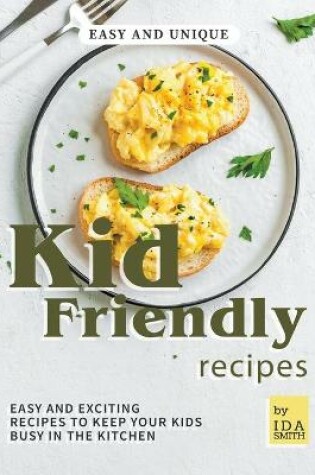 Cover of Easy and Unique Kid Friendly Recipes