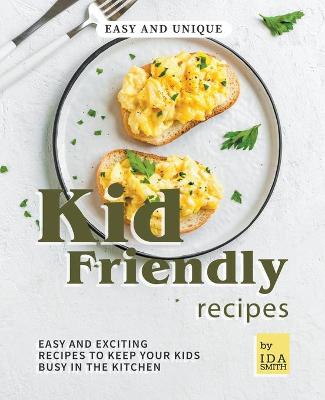 Book cover for Easy and Unique Kid Friendly Recipes