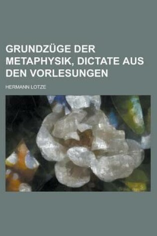 Cover of Grundzuge Der Metaphysik, Dictate Aus Den Vorlesungen