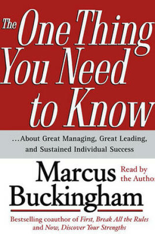 Cover of "The One Thing You Need to Know: About Great Managing, Great Leading and Sustained Individual Success "