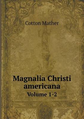 Book cover for Magnalia Christi americana Volume 1-2