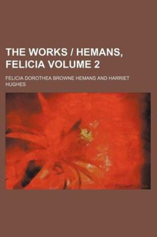 Cover of The Works - Hemans, Felicia Volume 2