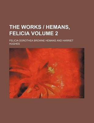 Book cover for The Works - Hemans, Felicia Volume 2