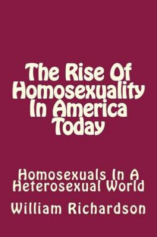 Cover of The Rise Of Homosexuality In America Today