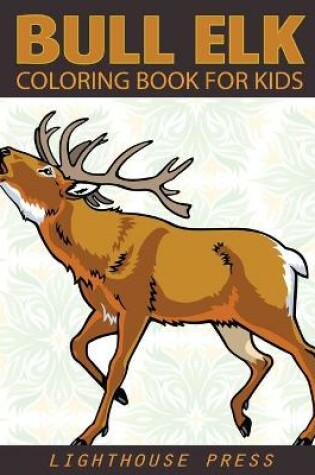 Cover of Bull Elk Coloring Book For Kids