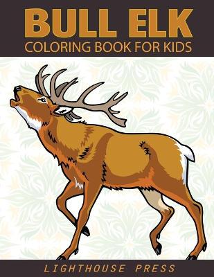 Book cover for Bull Elk Coloring Book For Kids