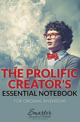 Cover of The Prolific Creator's Essential Notebook for Original Inventions