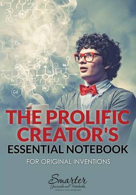 Book cover for The Prolific Creator's Essential Notebook for Original Inventions