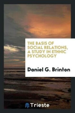 Cover of The Basis of Social Relations, a Study in Ethnic Psychology