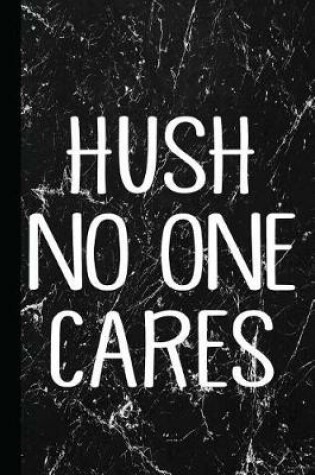 Cover of Hush No One Cares