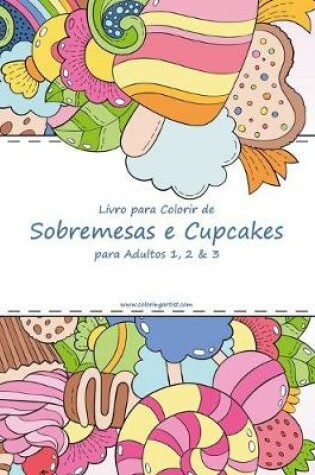 Cover of Livro para Colorir de Sobremesas e Cupcakes para Adultos 1, 2 & 3