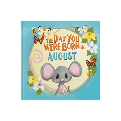 Book cover for The Day You Were Born In August. . .