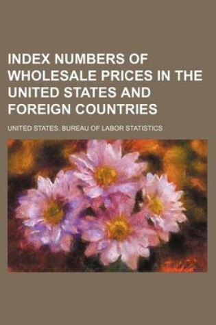 Cover of Index Numbers of Wholesale Prices in the United States and Foreign Countries