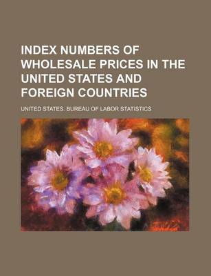 Book cover for Index Numbers of Wholesale Prices in the United States and Foreign Countries