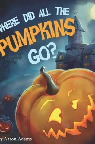 Cover of Where did all the pumpkins go?