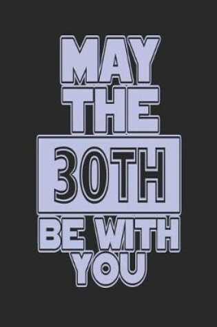 Cover of May the 30th Be with You