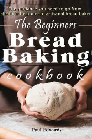 Cover of The Beginner's bread baking cookbook