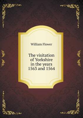 Book cover for The visitation of Yorkshire in the years 1563 and 1564