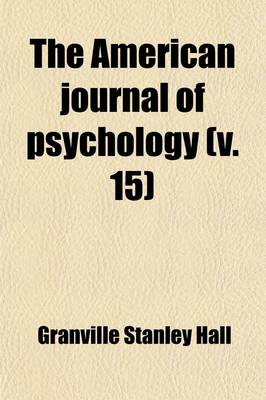 Book cover for The American Journal of Psychology Volume 15