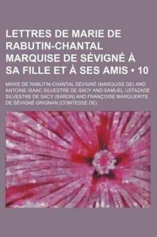 Cover of Lettres de Marie de Rabutin-Chantal Marquise de Sevigne a Sa Fille Et a Ses Amis (10)