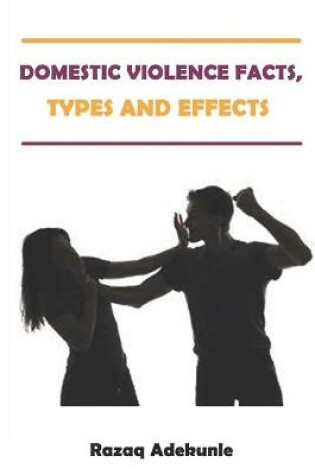 Cover of Domestic Violence Facts, Types and Effects