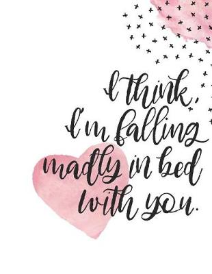 Book cover for I Think I'm Falling Madly in Bed with You